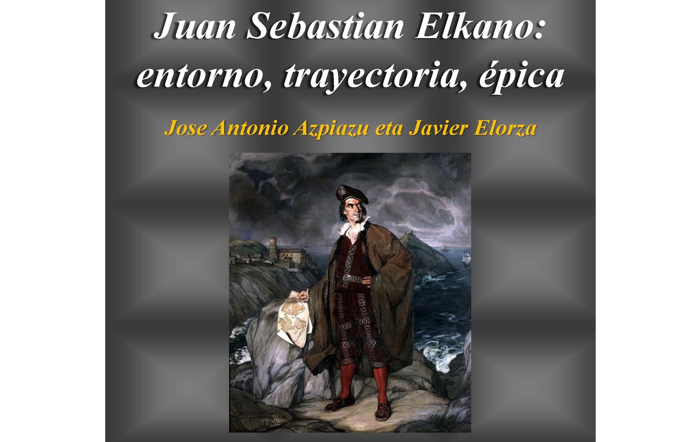 Conferencia: “Juan Sebastian de Elkano: entorno, trayectoria y épica”