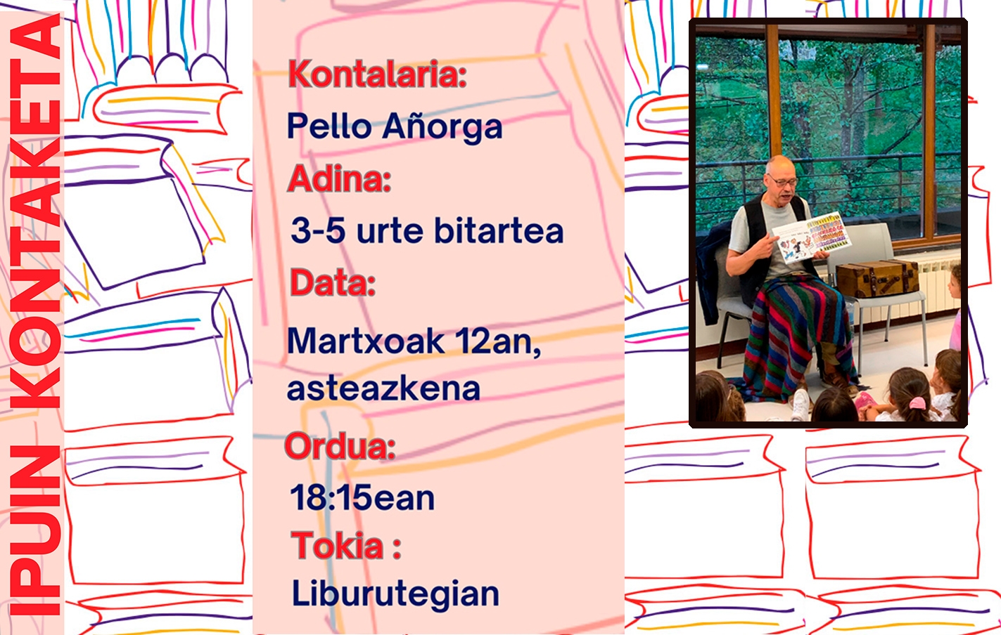 Sesión de cuenta cuentos en la Biblioteca Municipal el miércoles, 12 de marzo, a las 18:15 con Pello Añorga para oyentes de 3 a 5 años. En euskara.