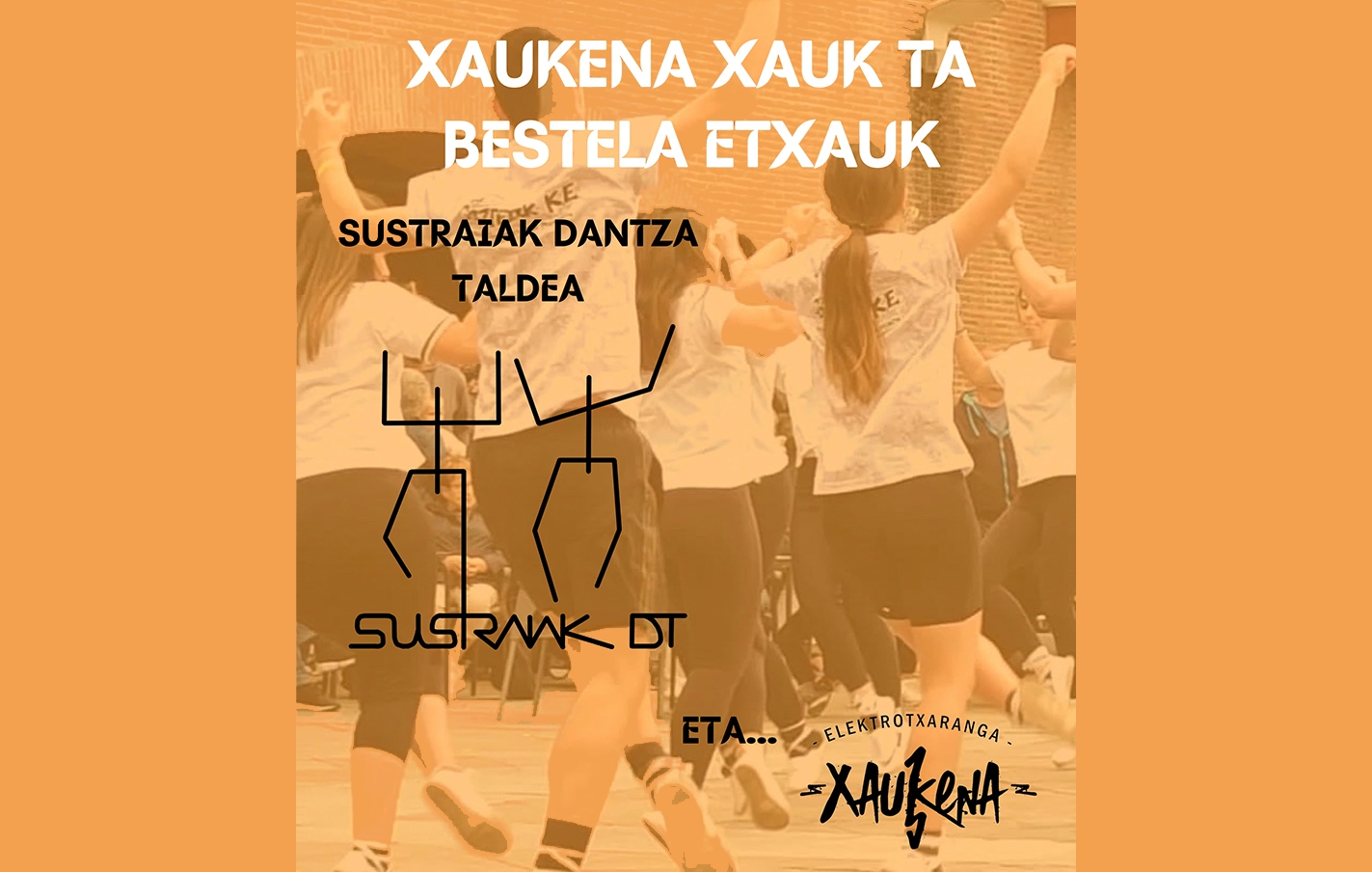 Actuación itinerante de Sustraiak dantza taldea. “Xaukena xauk ta bestela etxauk”