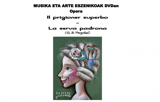 “Il prigioner superbo/La serva padrona” Opera Musika eta Arte Eszenikoak DVDan zikloan